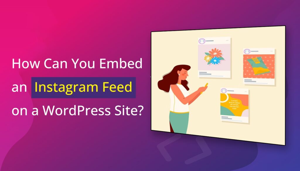 How Can You Embed an Instagram Feed on a WordPress Site