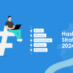 The Ultimate 2024 Social Media Hashtag Strategy Guide