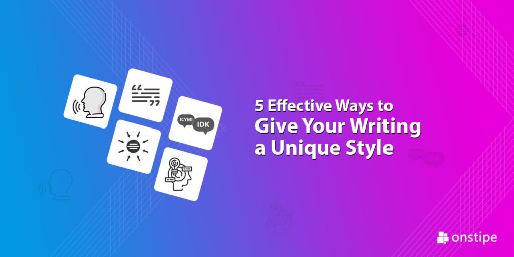 5 Effective Ways to Give Your Writing a Unique Style