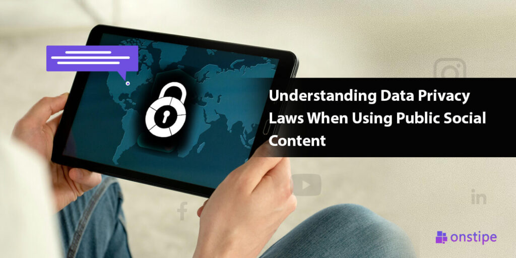 Understanding Data Privacy Laws When Using Public Social Content