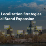 Content Localization Strategies for Global Brand Expansion