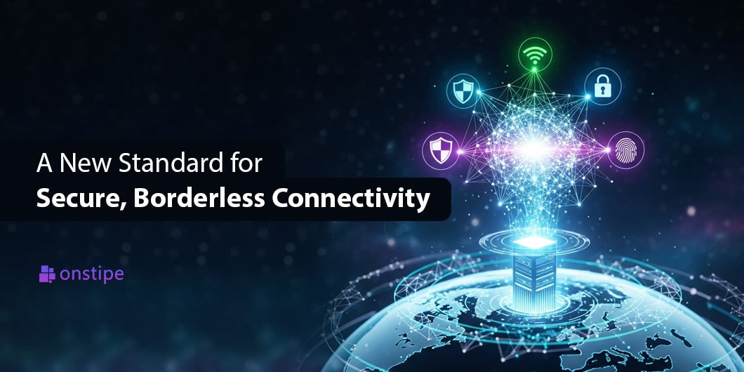 A New Standard for Secure, Borderless Connectivity