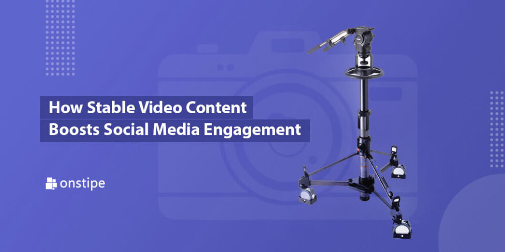 How Stable Video Content Boosts Social Media Engagement