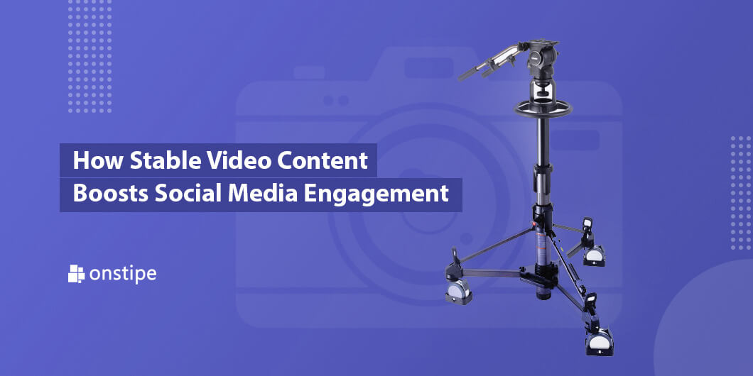 How Stable Video Content Boosts Social Media Engagement