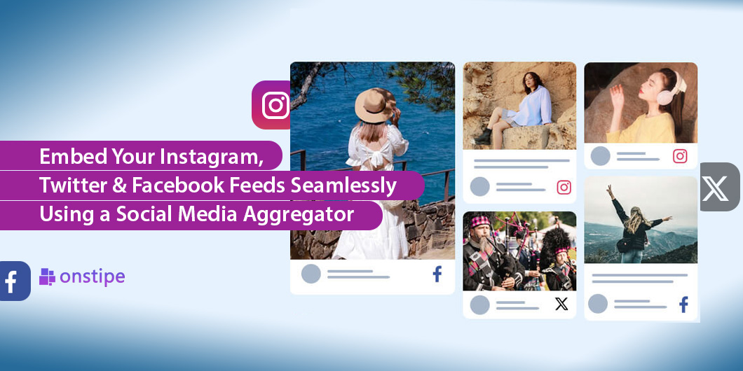 Embed Your Instagram, Twitter & Facebook Feeds Seamlessly Using a Social Media Aggregator