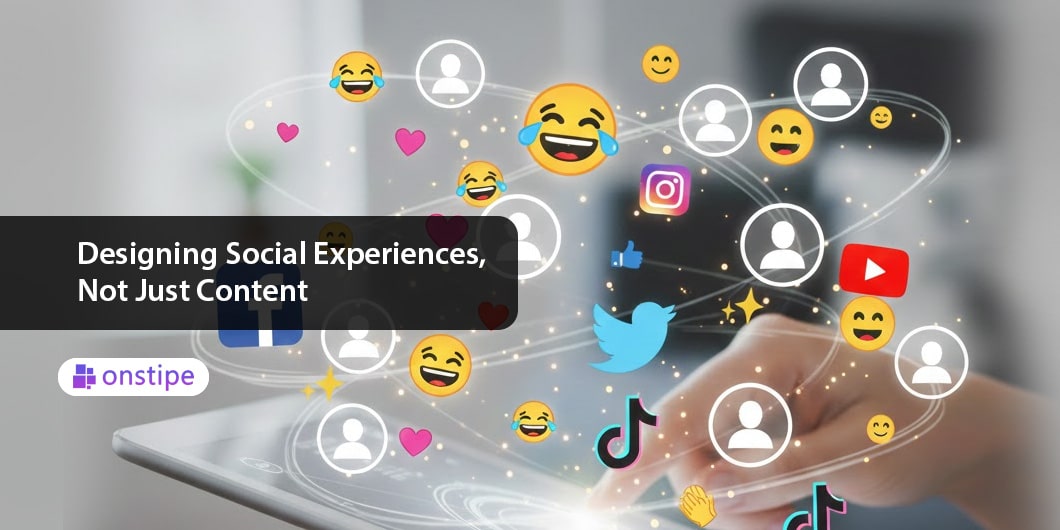 Designing Social Experiences, Not Just Content