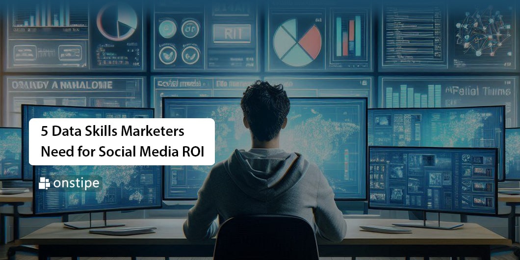 5 Data Skills Marketers Need for Social Media ROI