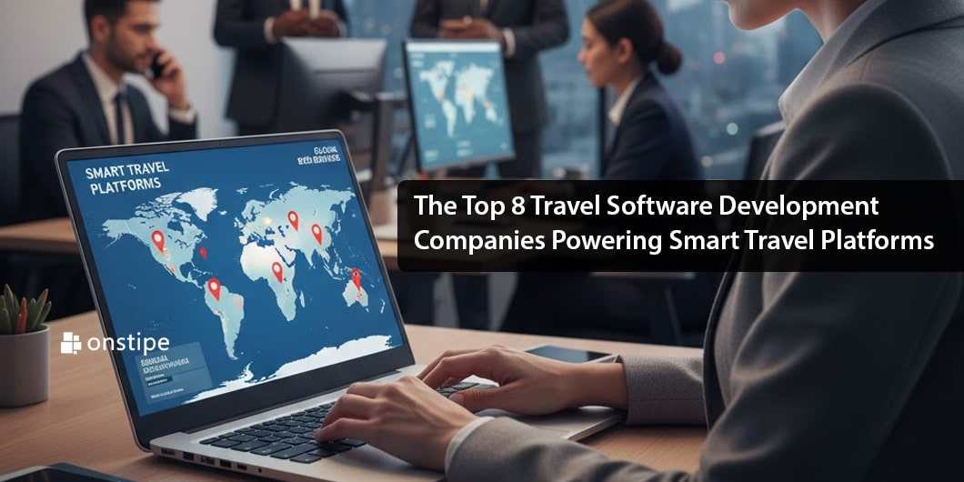 Top 8 Travel Software Development Companies Powering Smart Travel Platforms
