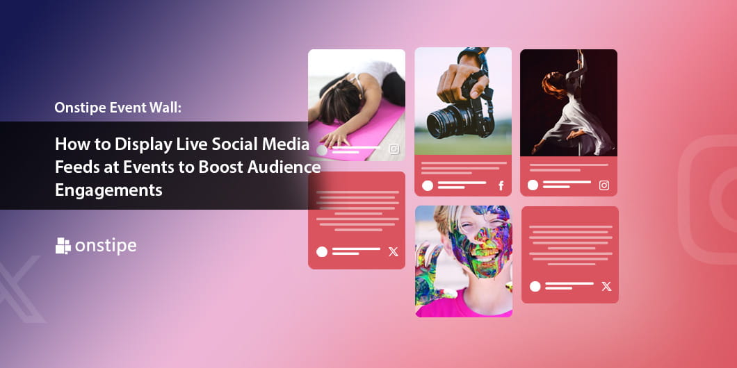 Onstipe Event Wall: How to Display Live Social Media Feeds at Events to Boost Audience Engagements