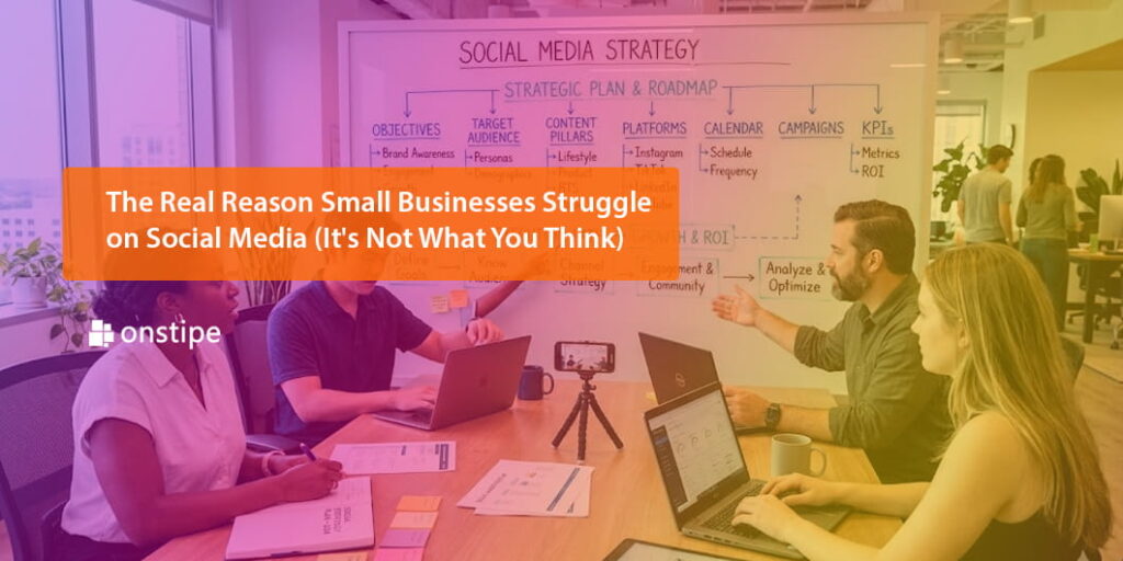 The Real Reason Small Businesses Struggle on Social Media