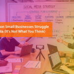 The Real Reason Small Businesses Struggle on Social Media (It’s Not What You Think)