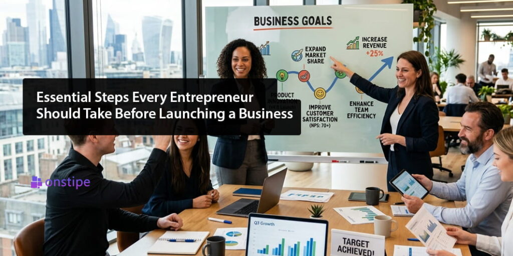 Essential Steps Every Entrepreneur Should Take Before Launching a Business