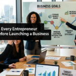 Essential Steps Every Entrepreneur Should Take Before Launching a Business