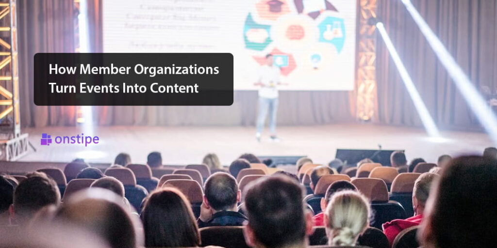 How Member Organizations Turn Events Into Content