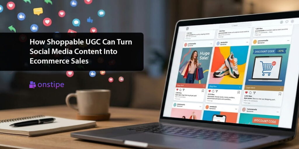 Shoppable UGC Can Turn Social Media Content Into Ecommerce Sales